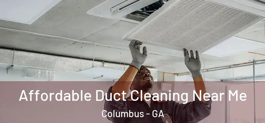  Affordable Duct Cleaning Near Me Columbus - GA