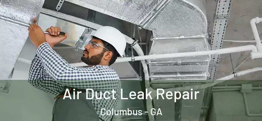 Air Duct Leak Repair Columbus - GA