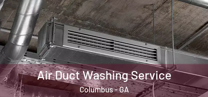  Air Duct Washing Service Columbus - GA