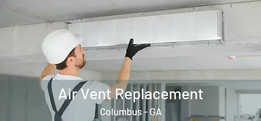 Air Vent Replacement Columbus - GA
