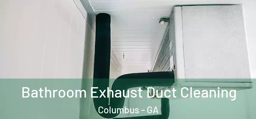 Bathroom Exhaust Duct Cleaning Columbus - GA
