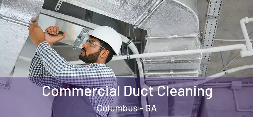 Commercial Duct Cleaning Columbus - GA