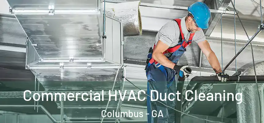 Commercial HVAC Duct Cleaning Columbus - GA