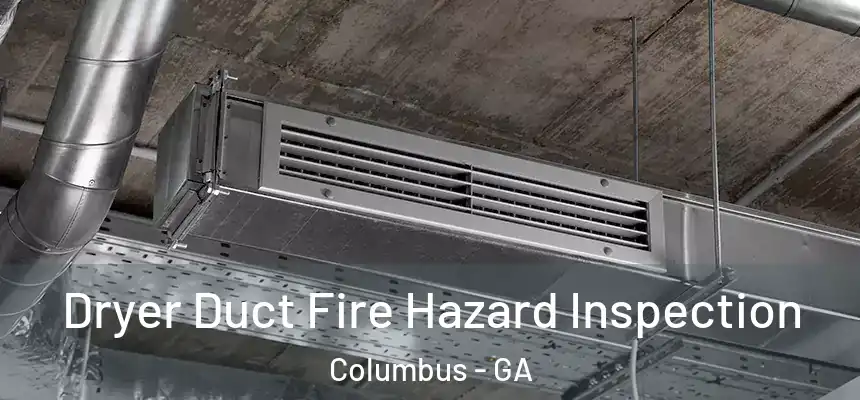  Dryer Duct Fire Hazard Inspection Columbus - GA