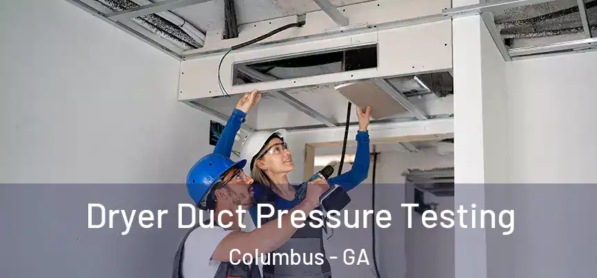 Dryer Duct Pressure Testing Columbus - GA