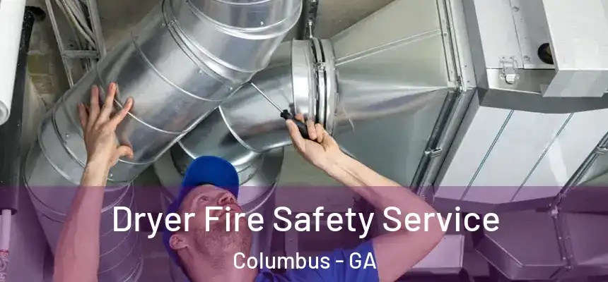  Dryer Fire Safety Service Columbus - GA