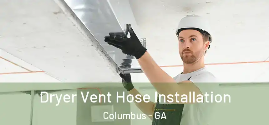 Dryer Vent Hose Installation Columbus - GA