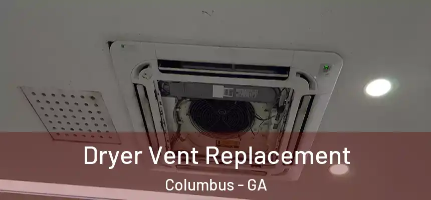Dryer Vent Replacement Columbus - GA