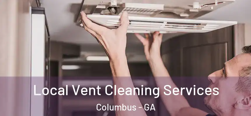 Local Vent Cleaning Services Columbus - GA
