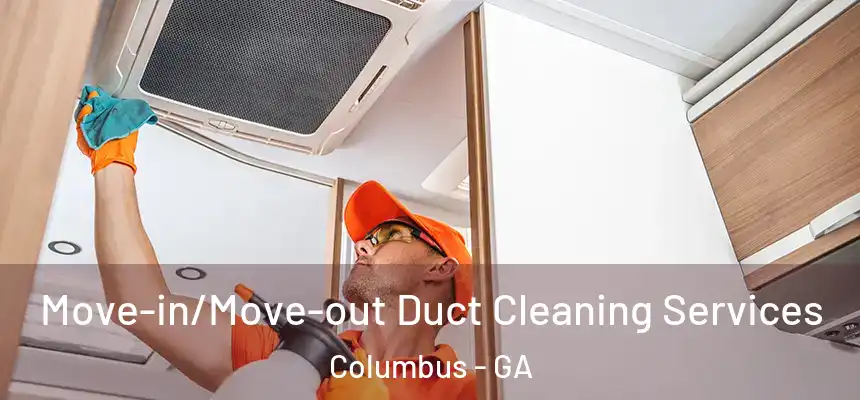 Move-in/Move-out Duct Cleaning Services Columbus - GA