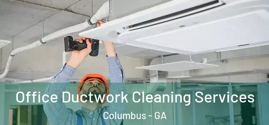 Office Ductwork Cleaning Services Columbus - GA