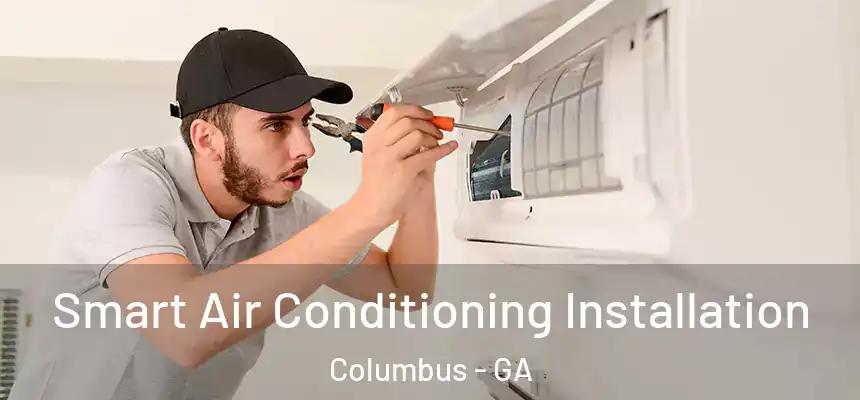 Smart Air Conditioning Installation Columbus - GA