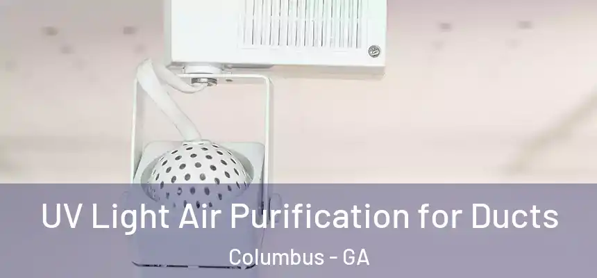  UV Light Air Purification for Ducts Columbus - GA
