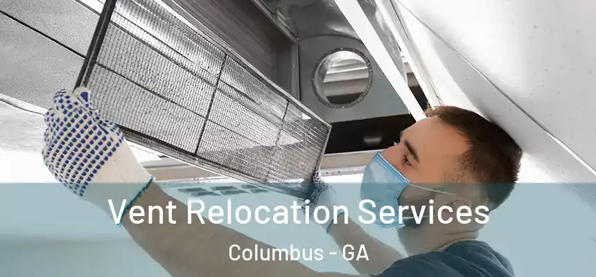 Vent Relocation Services Columbus - GA